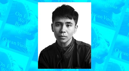 Ocean Vuong Wrote One of the Summer’s Most Anticipated Books. He Doesn’t Care If It “Matters to Whiteness.”